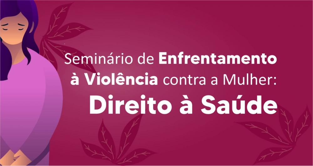 Seminário De Enfrentamento à Violência Contra A Mulher Será Realizado